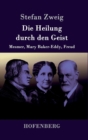 Image for Die Heilung durch den Geist : Mesmer, Mary Baker-Eddy, Freud