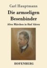 Image for Die armseligen Besenbinder : Altes Marchen in funf Akten