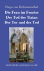 Image for Die Frau im Fenster / Der Tod des Tizian / Der Tor und der Tod