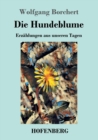 Image for Die Hundeblume : Erzahlungen aus unseren Tagen