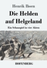 Image for Die Helden auf Helgeland : Ein Schauspiel in vier Akten