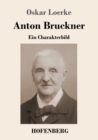 Image for Anton Bruckner : Ein Charakterbild