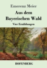 Image for Aus dem Bayerischen Wald : Vier Erzahlungen