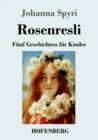 Image for Rosenresli : Funf Geschichten fur Kinder