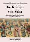 Image for Die Koenigin von Saba : Libretto der Oper in vier Aufzugen von Karl Goldmark