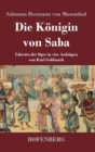 Image for Die Konigin von Saba : Libretto der Oper in vier Aufzugen von Karl Goldmark