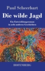 Image for Die wilde Jagd : Ein Entwicklungsroman in acht anderen Geschichten
