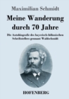 Image for Meine Wanderung durch 70 Jahre : Die Autobiografie des bayerisch-boehmischen Schriftstellers gennant Waldschmidt