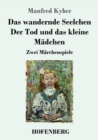 Image for Das wandernde Seelchen / Der Tod und das kleine Madchen : Zwei Marchenspiele