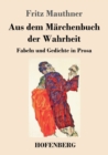 Image for Aus dem Marchenbuch der Wahrheit : Fabeln und Gedichte in Prosa