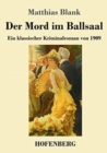 Image for Der Mord im Ballsaal : Ein klassischer Kriminalroman von 1909