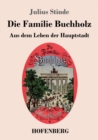 Image for Die Familie Buchholz : Aus dem Leben der Hauptstadt