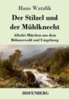 Image for Der Stilzel und der Muhlknecht : Allerlei Marchen aus dem Boehmerwald und Umgebung