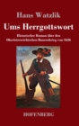 Image for Ums Herrgottswort : Historischer Roman uber den Oberosterreichischen Bauernkrieg von 1626