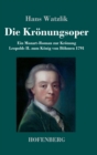 Image for Die Kronungsoper : Ein Mozart-Roman zur Kronung Leopolds II. zum Konig von Bohmen 1791