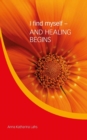 Image for I find myself - AND HEALING BEGINS : by Anna Katharina Lahs