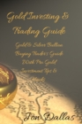 Image for Gold Investing &amp; Trading Guide : Gold &amp; Silver Bullion Buying Trader&#39;s Guide with Pro Gold Investment Tips &amp; Hacks