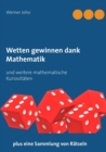 Image for Wetten gewinnen dank Mathematik : und weitere mathematische Kuriositaten