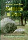 Image for Kultstatten in Berlin : Altheidnische Heiligtumer, Opfersteine, Blocksberge und Kultplatze