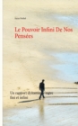 Image for Le Pouvoir Infini De Nos Pensees : Un rapport dynamique entre fini et infini