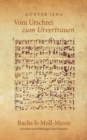 Image for Vom Urschrei zum Urvertauen - Bachs h-Moll-Messe : Erfahrungen und Gedanken eines Dirigenten