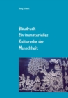 Image for Blaudruck. Ein immaterielles Kulturerbe der Menschheit : Zur Geschichte, Chemie und Technik des Blaudrucks und Blaufarbens