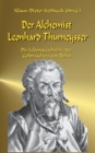 Image for Der Alchemist Leonhard Thurneysser : Die Lebensgeschichte des Goldmachers von Berlin