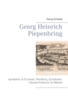 Image for Georg Heinrich Piepenbring : Apotheker in Pyrmont, Meinberg, Karlshafen. Chemie-Professor in Rinteln