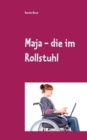 Image for Maja - die im Rollstuhl : Eine Mutmach-Geschichte