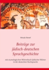 Image for Beitrage zur judisch-deutschen Sprachgeschichte : mit etymologischem Woerterbuch judischer Woerter in der deutschen Hochsprache