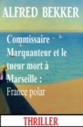 Image for Commissaire Marquanteur et le tueur mort a Marseille : France polar