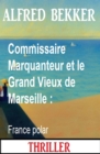 Image for Commissaire Marquanteur et le Grand Vieux de Marseille : France polar