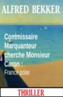 Image for Commissaire Marquanteur cherche Monsieur Caron : France polar