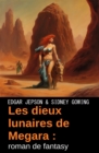 Image for Les dieux lunaires de Megara : roman de fantasy