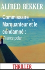 Image for Commissaire Marquanteur et le condamne : France polar