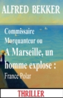 Image for Commissaire Marquanteur ou A Marseille, un homme explose : France Polar