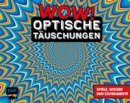 Image for WOW! - Optische Tauschungen: Spiele, Wissen und Experimente zum Selbermachen