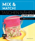 Image for Mix and match! Taschen nahen super easy: Uber 100 Modelle kombinieren - Mit Schnittmusterbogen