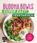 Image for Buddha Bowls - Super easy! - Vegetarisch: Fix, frisch und gesund - uber 50 einfache Rezepte