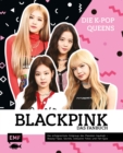 Image for Blackpink - Die K-Pop-Queens - Das Fanbuch: Die erfolgreichste Girlgroup des Planeten hautnah - Beauty-Tipps, Secrets, exklusive Fotos und Fan-Quiz