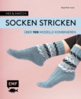 Image for Mix and Match! Socken stricken: Uber 900 Modelle kombinieren - Mit Jacquard-, Mosaik- und Strukturmustern - Das Baukastenprinzip fur Fersen, Bundchen und Spitzen