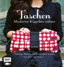 Image for Taschen - Moderne Klassiker nahen: Clutches, Hobos, Buchertaschen und mehr - 19 Projekte, uber 75 Taschen