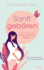 Image for Sanft gebaren: Mein Weg zur schmerzfreien Geburt: Mit genialen Life-Hacks fur die Schwangerschaft