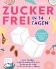 Image for Zuckerfrei in 14 Tagen - Das Turbo-Programm fur ein gesundes und gluckliches Leben!: Grundlagen, 50 Rezepte, Wochenplane und mehr