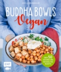 Image for Buddha Bowls - Vegan: Uber 50 gesunde und nachhaltige Rezepte