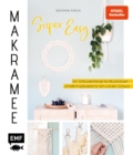 Image for Makramee super easy: Von Schlusselanhanger bis Blumenampel - schnelle Knupfprojekte fur dich und dein Zuhause