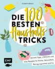 Image for Die 100 besten Haushalts-Tricks: Geniale Tipps, Lifehacks und easy Rezepte fur Kuche, Gesundheit, Reinigungsmittel und Co.