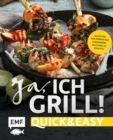 Image for Ja, ich grill! - Quick and easy: Alles fur den perfekten Feierabend: 30 schnelle Rezepte fur Fleisch, Fisch und Gemuse