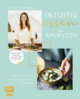 Image for Intuitiv essen - Warum dein Kopf auf dein Bauchgefuhl horen sollte: Wissenschaftliche Erkenntnisse, praktische Ubungen und 30 Ayurveda-Rezepte