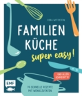 Image for Familienkuche - super easy!: 70 schnelle Rezepte mit wenig Zutaten und allen schmeckt&#39;s!